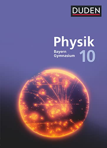 Duden Physik - Gymnasium Bayern - Neubearbeitung - 10. Jahrgangsstufe: Schulbuch Duden Physik - Gymnasium Bayern - Neubearbeitung - 10. Jahrgangsstufe: Schulbuch
