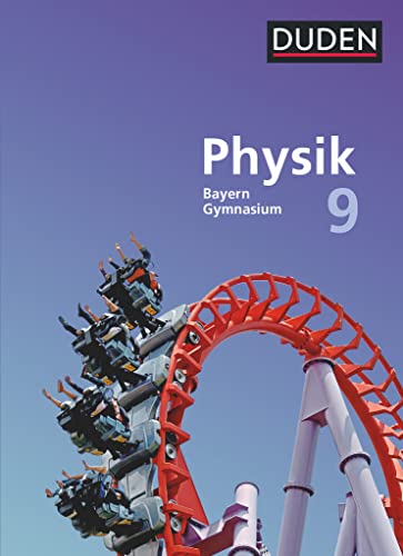 Duden Physik - Gymnasium Bayern - Neubearbeitung - 9. Jahrgangsstufe: Schulbuch Duden Physik - Gymnasium Bayern - Neubearbeitung - 9. Jahrgangsstufe: Schulbuch