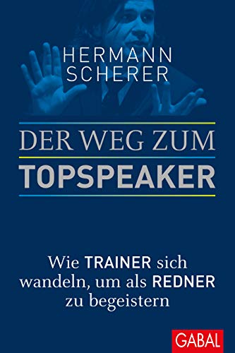 Der Weg zum Topspeaker: Wie Trainer sich wandeln, um als Redner zu begeistern (Dein Erfolg)