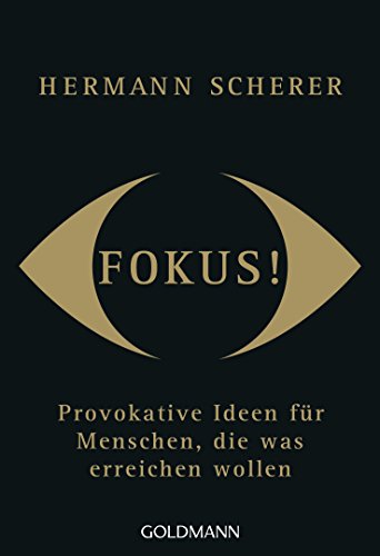 Fokus!: Provokative Ideen für Menschen, die was erreichen wollen von Goldmann TB