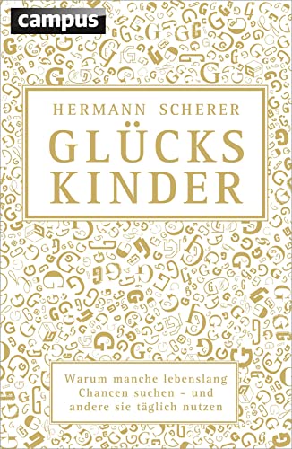 Glückskinder: Warum manche lebenslang Chancen suchen - und andere sie täglich nutzen von Campus Verlag