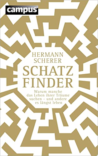 Schatzfinder (Sonderausgabe): Warum manche das Leben ihrer Träume suchen - und andere es längst leben von Campus Verlag