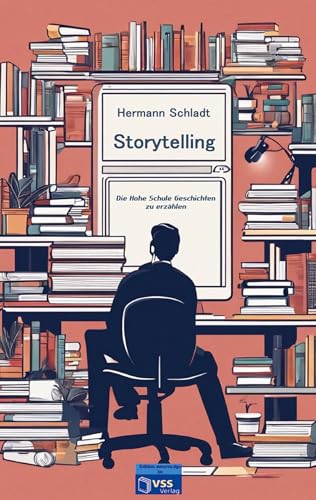 Storytelling: Die Hohe Schule Geschichten zu erzählen von Autoren-Tipps im vss-verlag