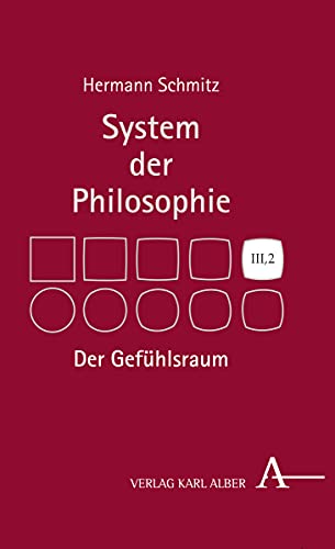 Der Gefühlsraum: System der Philosophie, Band III,2 (System Der Philosophie, 3, Band 3) von Verlag Karl Alber