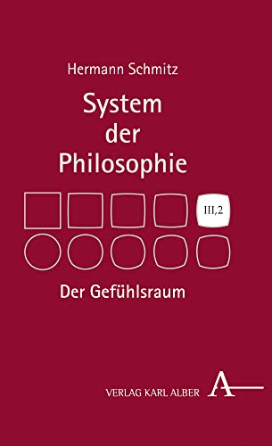 Der Gefühlsraum: System der Philosophie, Band III,2 (System Der Philosophie, 3, Band 3) Der Gefühlsraum: System der Philosophie, Band III,2 (System Der Philosophie, 3, Band 3) von Verlag Karl Alber