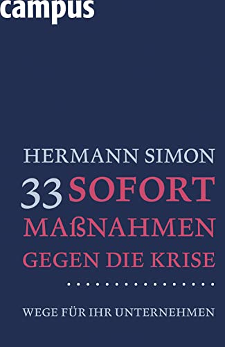 33 Sofortmaßnahmen gegen die Krise: Wege für Ihr Unternehmen 33 Sofortmaßnahmen gegen die Krise: Wege für Ihr Unternehmen von Campus Verlag