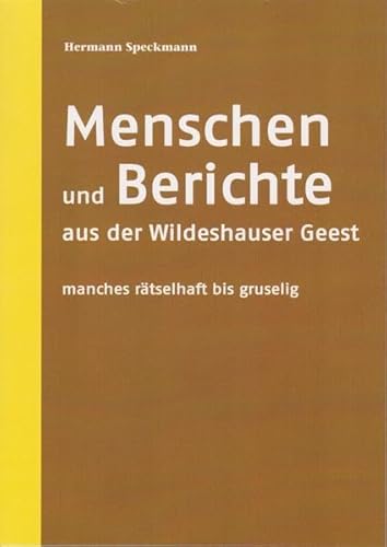 Menschen und Berichte aus der Wildeshauser Geest: manches rätselhaft bis gruselig von Isensee, Florian, GmbH