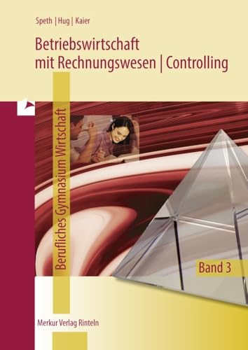 Betriebswirtschaft mit Rechnungswesen | Controlling: Berufliches Gymnasium Wirtschaft - Band 3 von Merkur Verlag