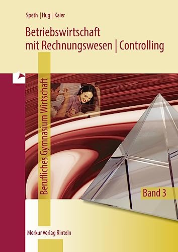 Betriebswirtschaft mit Rechnungswesen | Controlling: Berufliches Gymnasium Wirtschaft - Band 3 Betriebswirtschaft mit Rechnungswesen | Controlling: Berufliches Gymnasium Wirtschaft - Band 3