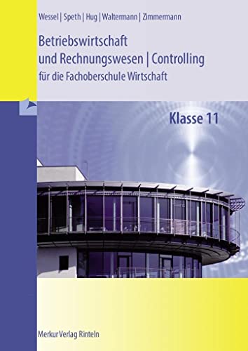 Betriebswirtschaft und Rechnungswesen/Controlling: für die Fachoberschule Wirtschaft Klasse 11 - (Niedersachsen) Betriebswirtschaft und Rechnungswesen/Controlling: für die Fachoberschule Wirtschaft Klasse 11 - (Niedersachsen)