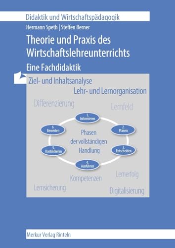 Theorie und Praxis des Wirtschaftslehreunterrichts - Eine Fachdidaktik: - Ziel- und Inhaltsanalyse - Lehr- und Lernorganisation (Didaktik und Wirtschaftspädagogik)