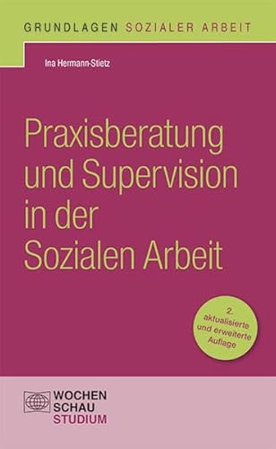 Praxisberatung und Supervision in der Sozialen Arbeit (Grundlagen Sozialer Arbeit) von Wochenschau Verlag