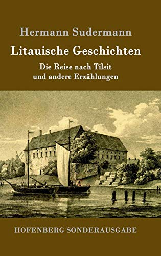 Litauische Geschichten: Die Reise nach Tilsit und andere Erzählungen