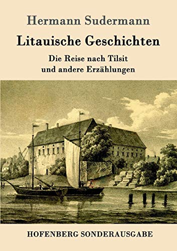 Litauische Geschichten: Die Reise nach Tilsit und andere Erzählungen