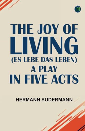 The Joy of Living (Es lebe das Leben) A Play in Five Acts von Zinc Read