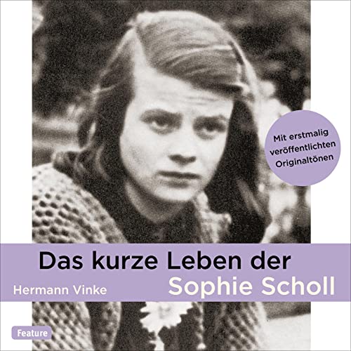 Das kurze Leben der Sophie Scholl: 1 CD Das kurze Leben der Sophie Scholl: 1 CD