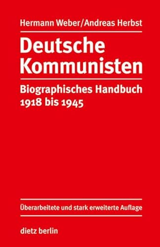 Deutsche Kommunisten: Biographisches Handbuch 1918 bis 1945