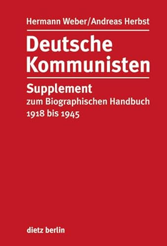 Deutsche Kommunisten: Supplement zum Biographischen Handbuch 1918 bis 1945