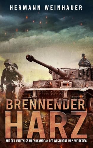 Brennender Harz: Mit der Waffen-SS im Endkampf an der Westfront im 2. Weltkrieg von Bookmundo