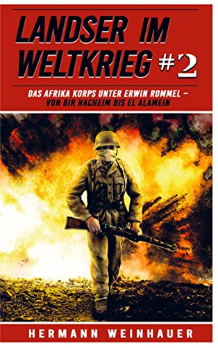 Landser im Weltkrieg 2: Das Afrikakorps unter Erwin Rommel ¿ Von Bir Hacheim bis El Alamein von Bookmundo