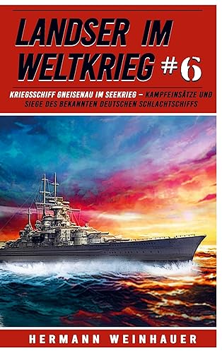 Landser im Weltkrieg 6 - Kriegsschiff Gneisenau im Seekrieg von Bookmundo