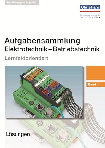 Aufgabensammlung Elektrotechnik - Betriebstechnik Band 1: Lösungen: Lernfeldorientiert. Lösungshinweise zu den Aufgaben