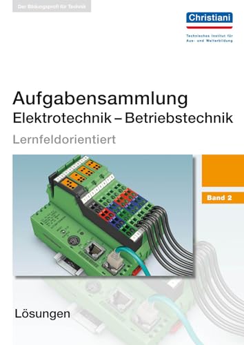 Aufgabensammlung Elektrotechnik - Betriebstechnik: Band 2 - Lösungen: Lernfeldorientiert. Lösungshinweise zu den Aufgaben Aufgabensammlung Elektrotechnik - Betriebstechnik: Band 2 - Lösungen: Lernfeldorientiert. Lösungshinweise zu den Aufgaben