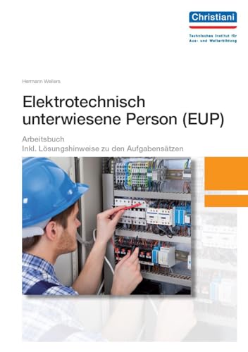 Elektrotechnisch unterwiesene Person - EUP: Mit Aufgabensätzen und Lösungshinweisen