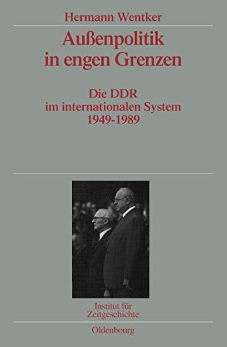 Außenpolitik in engen Grenzen: Die DDR im internationalen System 1949-1989. Veröffentlichungen zur SBZ-/DDR-Forschung im Institut für Zeitgeschichte ... zur Zeitgeschichte, 72, Band 72) von Walter de Gruyter