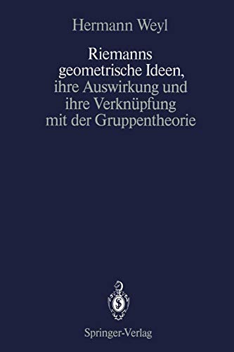 Riemanns geometrische Ideen, ihre Auswirkung und ihre Verknüpfung mit der Gruppentheorie von Springer Berlin Heidelberg