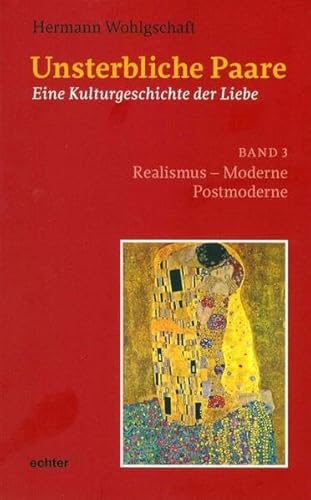 Unsterbliche Paare: Eine Kulturgeschichte der Liebe Band 3: Realismus - Moderne - Postmoderne