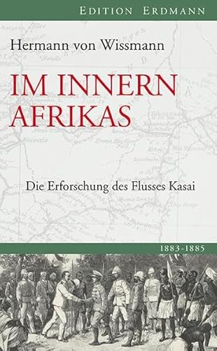 Im Innern Afrikas: Die Erforschung des Flusses Kasai (Edition Erdmann)