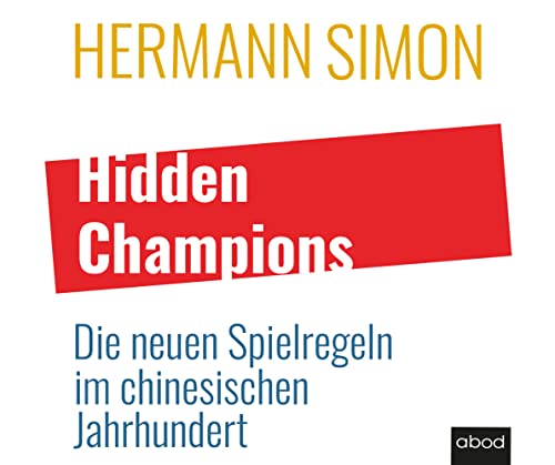 Hidden Champions: Die neuen Spielregeln im chinesischen Jahrhundert von ABOD Verlag