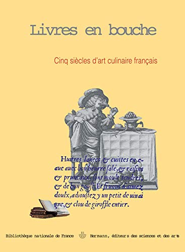 Livres en bouche: Cnq siècles d'art culinaire français, du quatorzième au dix-huitième siècle Livres en bouche: Cnq siècles d'art culinaire français, du quatorzième au dix-huitième siècle