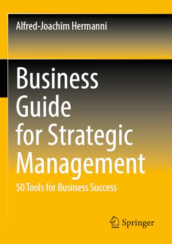 Business Guide for Strategic Management: 50 Tools for Business Success von Springer