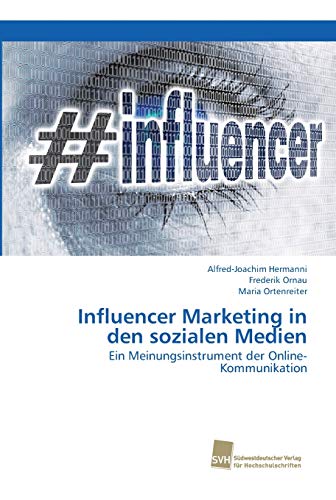 Influencer Marketing in den sozialen Medien: Ein Meinungsinstrument der Online-Kommunikation von Sudwestdeutscher Verlag Fur Hochschulschriften AG