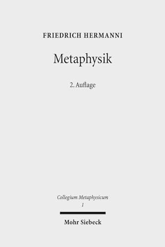 Metaphysik: Versuche über letzte Fragen (Collegium Metaphysicum, Band 1)