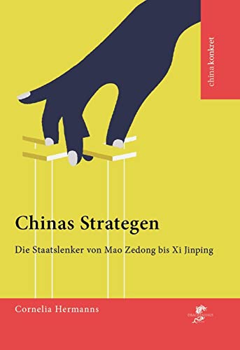 Chinas Strategen: Die Staatslenker von Mao Zedong bis Xi Jinping (China konkret) von Drachenhaus Verlag