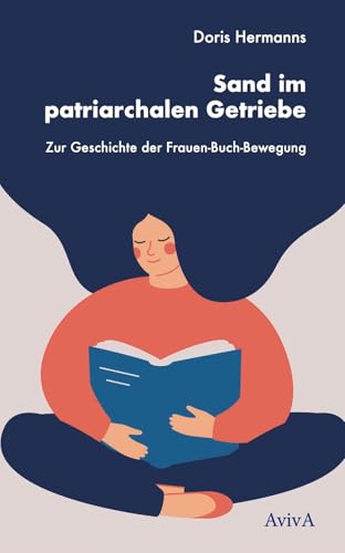 Sand im patriarchalen Getriebe: Zur Geschichte der Frauen-Buch-Bewegung von AvivA