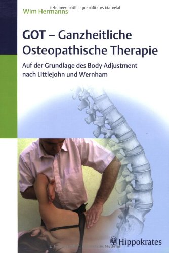 GOT - Ganzheitliche Osteopathische Therapie: Auf der Grundlage des Body Adjustment nach Littlejohn und Wernham