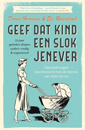 Geef dat kind een slok jenever - 70 jaar geleden sliepen ouders vredig & ongestoord: Opvoedvragen beantwoord met de kennis van toen en nu Geef dat kind een slok jenever - 70 jaar geleden sliepen ouders vredig & ongestoord: Opvoedvragen beantwoord met de kennis van toen en nu