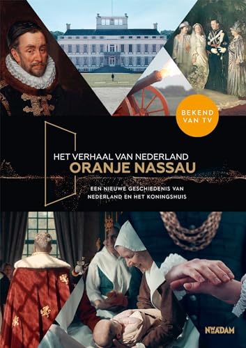 Oranje Nassau: een nieuwe geschiedenis van Nederland en het koningshuis (Het verhaal van Nederland)