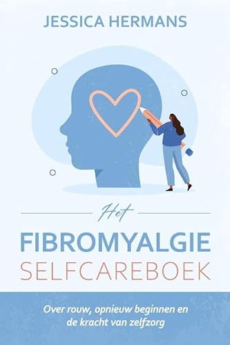 Het Fibromyalgie Selfcareboek: Over rouw, opnieuw beginnen en de kracht van zelfzorg