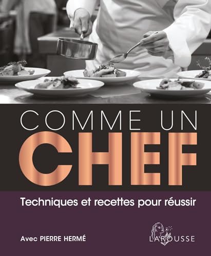 Comme un chef: Techniques et recettes pour réussir von LAROUSSE