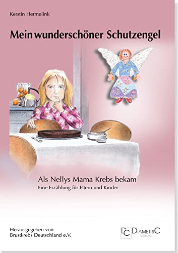 Mein wunderschöner Schutzengel! Als Nellys Mama Krebs bekam: Eine Erzählung für Eltern und Kinder Mein wunderschöner Schutzengel! Als Nellys Mama Krebs bekam: Eine Erzählung für Eltern und Kinder