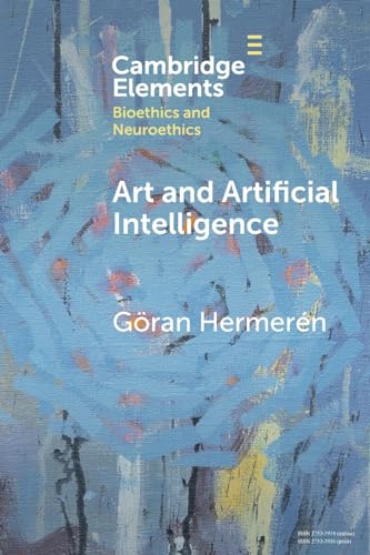 Art and Artificial Intelligence (Elements in Bioethics and Neuroethics) von Cambridge University Press