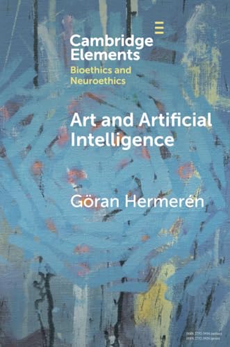 Art and Artificial Intelligence (Elements in Bioethics and Neuroethics) von Cambridge University Press