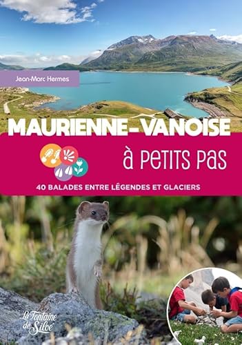 Maurienne-Vanoise à petits pas: 40 balades entre légendes et glaciers Maurienne-Vanoise à petits pas: 40 balades entre légendes et glaciers von FONTAINE SILOE