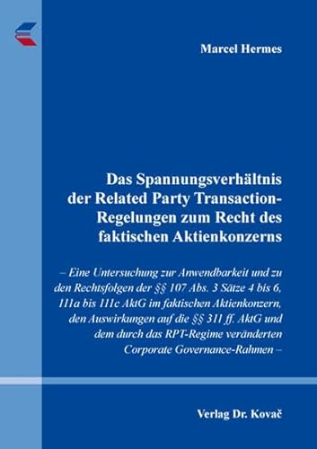 Das Spannungsverhältnis der Related Party Transaction-Regelungen zum Recht des faktischen Aktienkonzerns: – Eine Untersuchung zur Anwendbarkeit und zu ... zum Handels- und Gesellschaftsrecht) von Kovac, Dr. Verlag