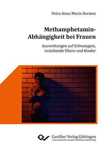 Methamphetamin-Abhängigkeit bei Frauen: Auswirkungen auf Schwangere, erziehende Eltern und Kinder